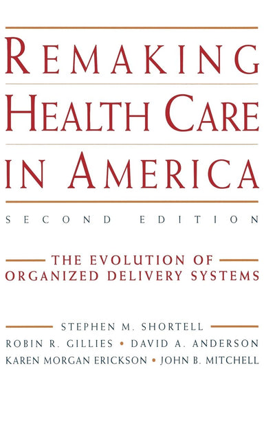 Remaking Health Care in America, Second Edition