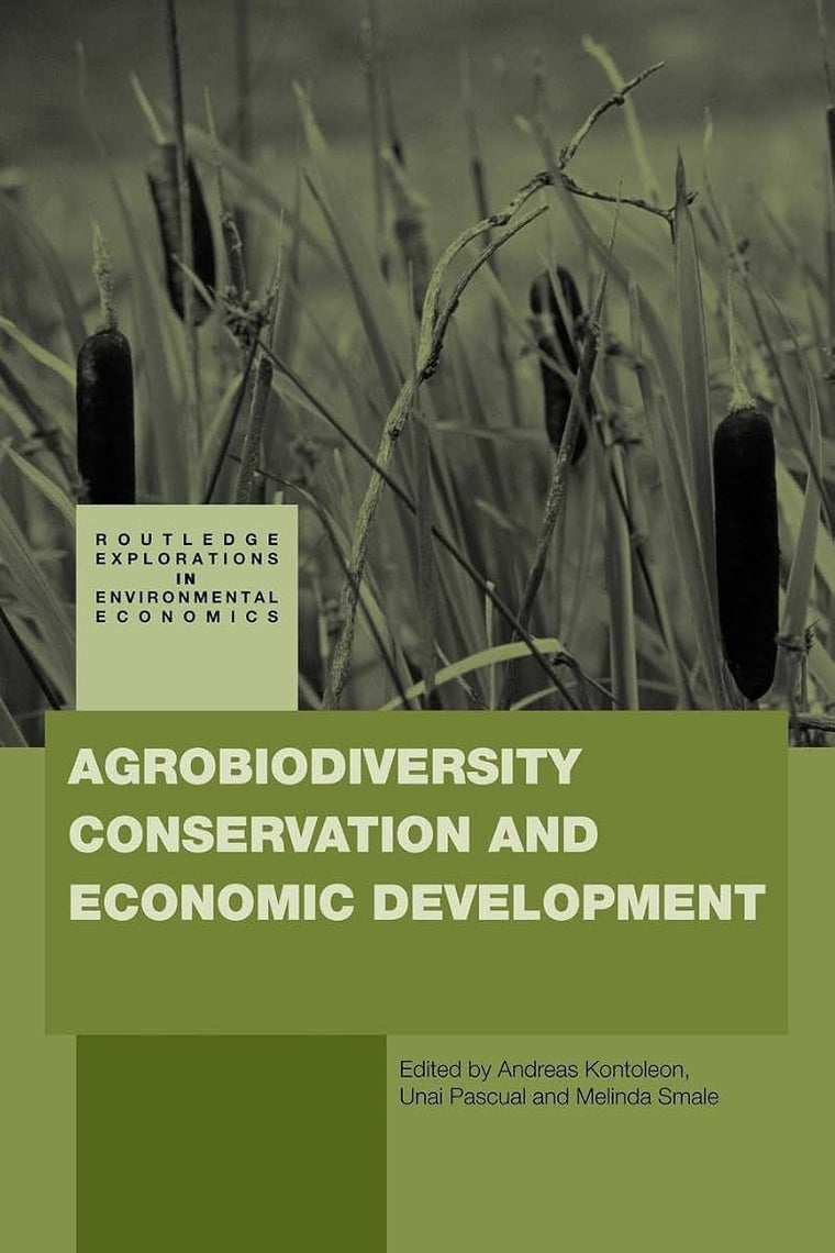 Agrobiodiversity Conservation and Economic Development (Routledge Explorations in Environmental Economics)