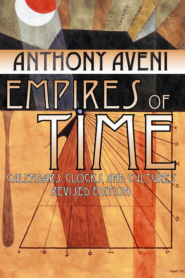 Empires of Time: Calendars, Clocks, and Cultures, Revised Edition (Mesoamerican Worlds)