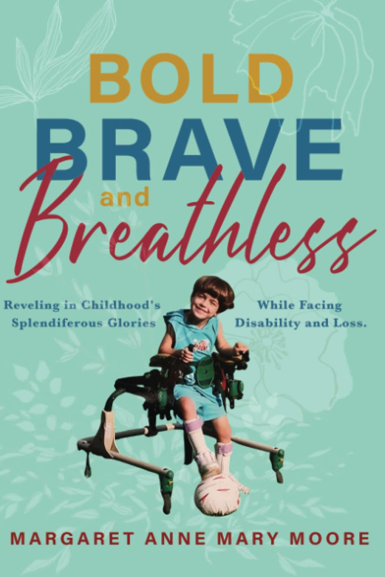 Bold, Brave, and Breathless: Reveling in Childhood's Splendiferous Glories While Facing Disability and Loss