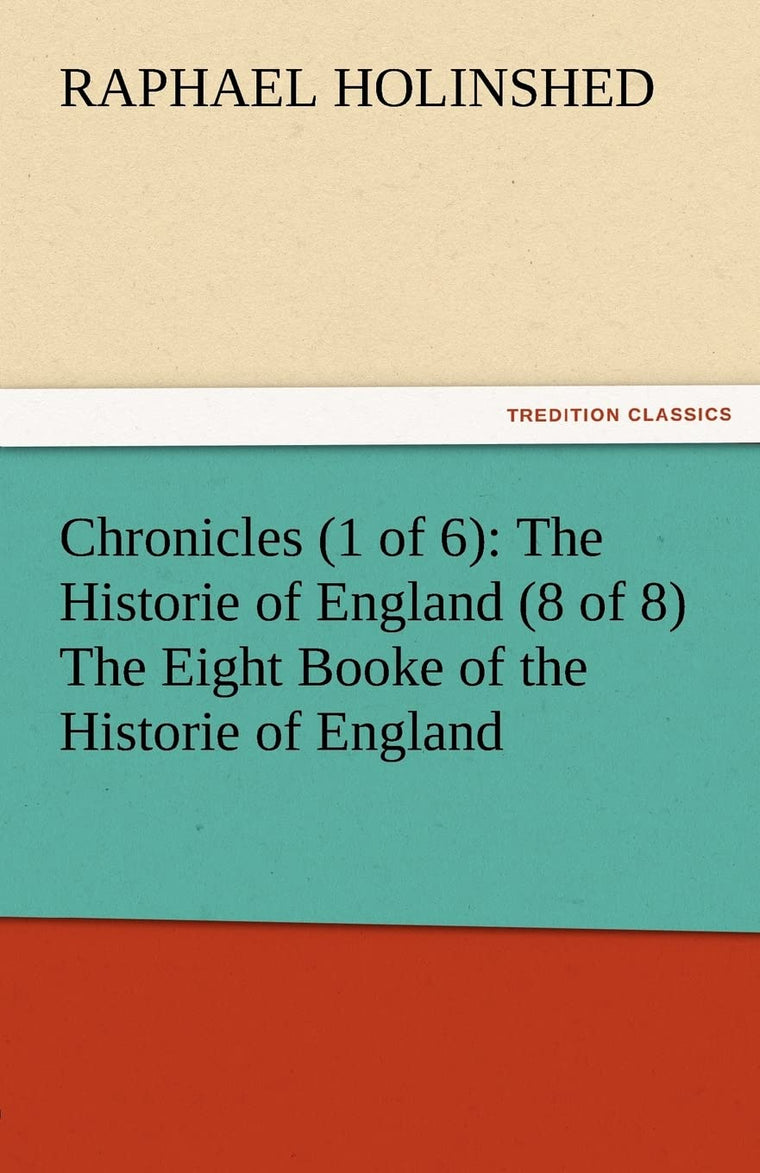 Chronicles (1 of 6): The Historie of England (8 of 8) the Eight Booke of the Historie of England