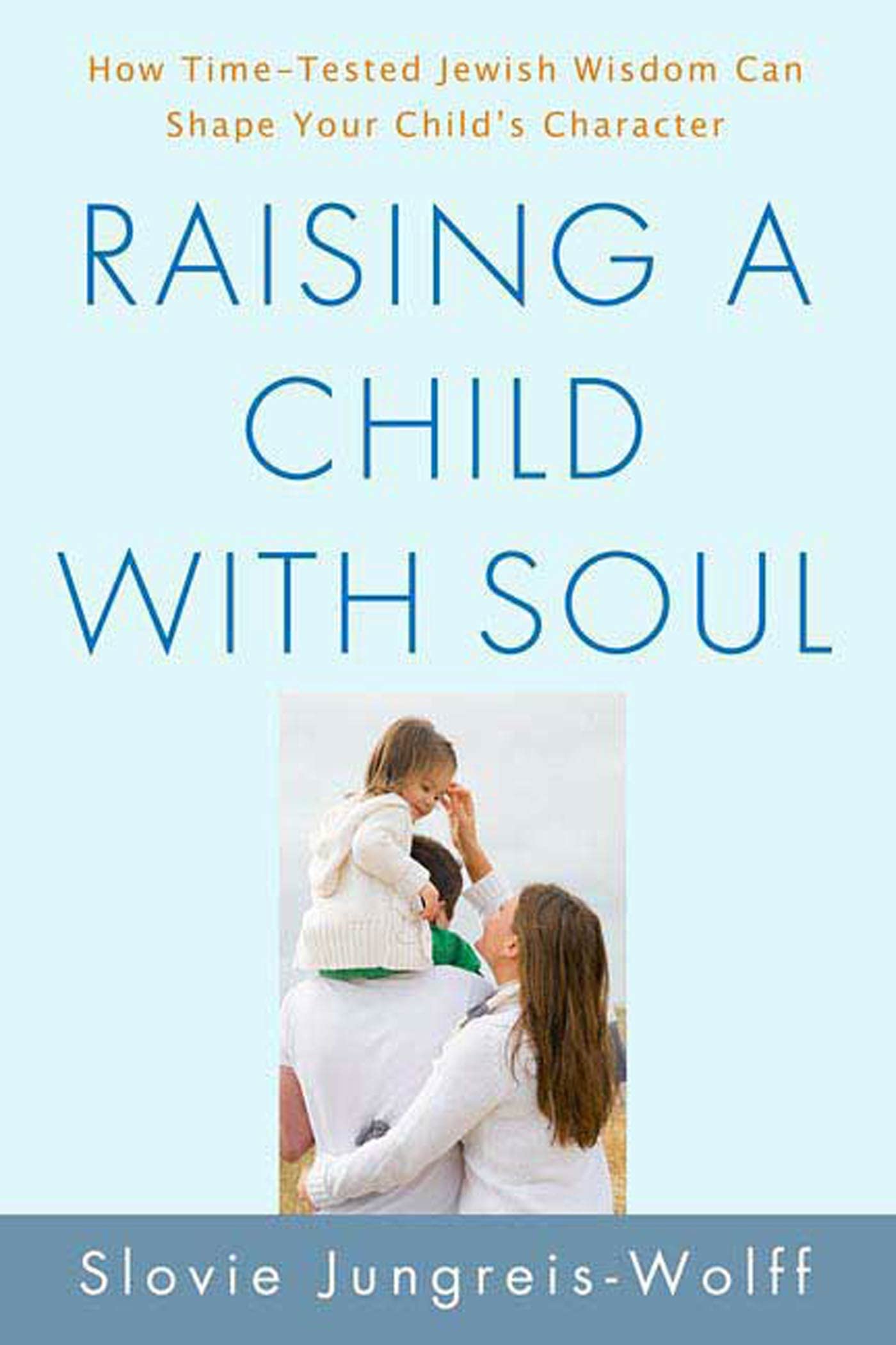 Raising a Child with Soul by Slovie Jungreis-Wolff