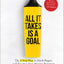 All It Takes Is a Goal: The 3-Step Plan to Ditch Regret and Tap Into Your Massive Potential