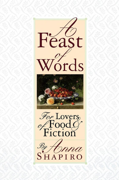 A Feast of Words: For Lovers of Food and Fiction