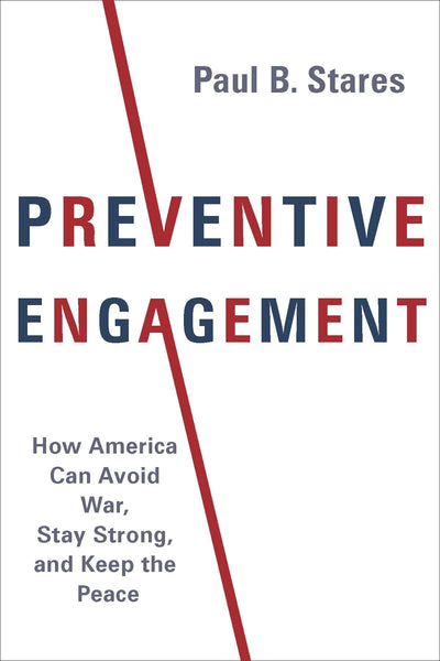 Preventive Engagement: How America Can Avoid War, Stay Strong, and Keep the Peace (A Council on Foreign Relations Book)