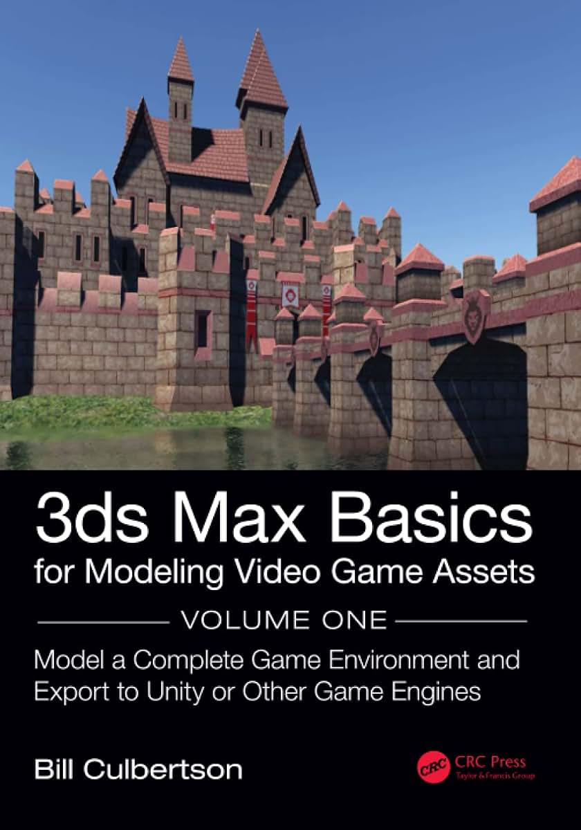 3ds Max Basics for Modeling Video Game Assets: Volume 1: Model a Complete Game Environment and Export to Unity or Other Game Engines