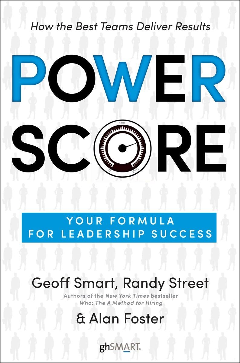 Power Score: Your Formula for Leadership Success by Smart, G