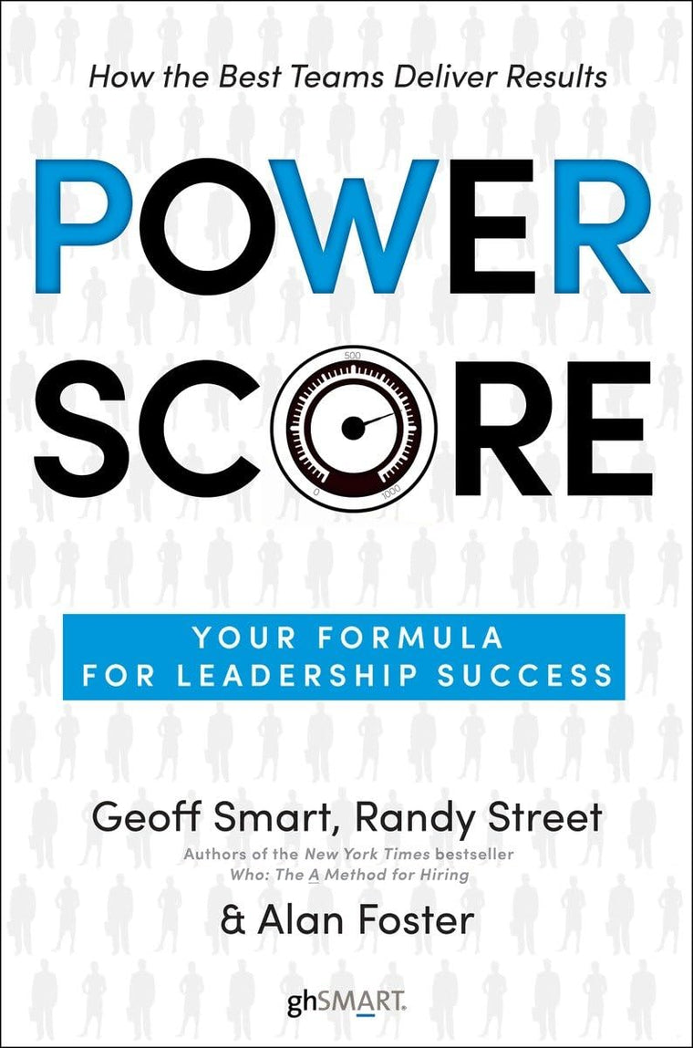 Power Score: Your Formula for Leadership Success by Smart, G