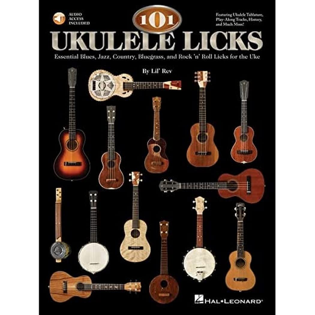 101 Ukulele Licks: Essential Blues, Jazz, Country, Bluegrass, and Rock 'n' Roll Licks for the Uke