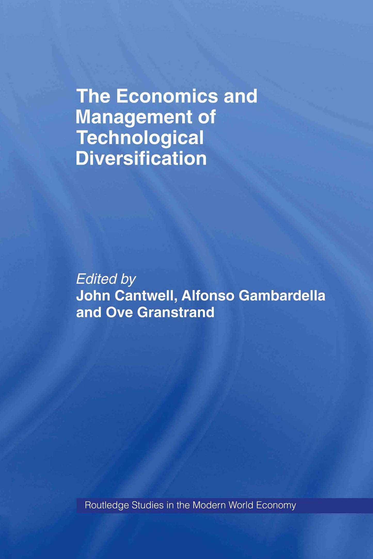 The Economics and Management of Technological Diversification (Routledge Studies in the Modern World Economy)