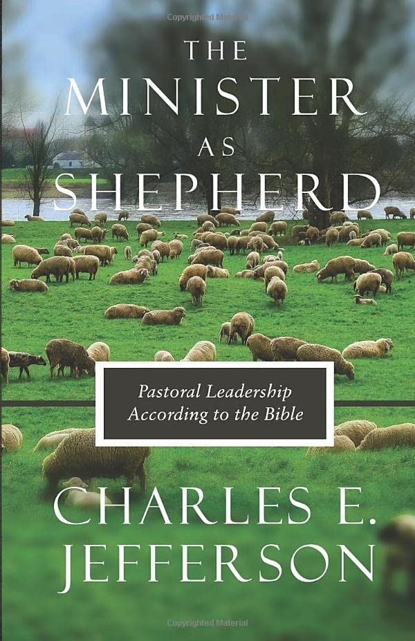 The Minister As Shepherd: Pastoral Leadership According to the Bible