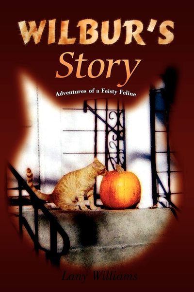 Wilbur's Story: Adventures of a Feisty Feline