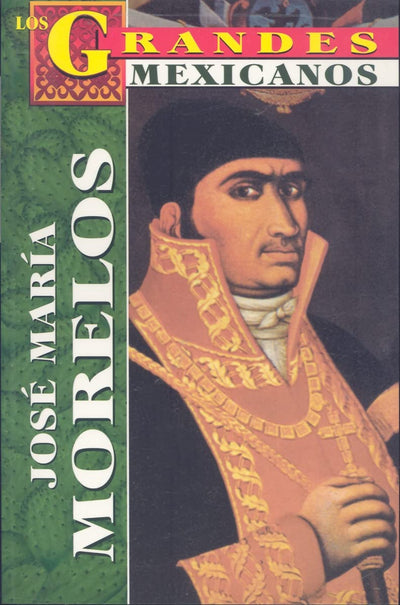 Jose Maria Morelos y Pavon (Los Grandes Mexicanos) (Spanish Edition)