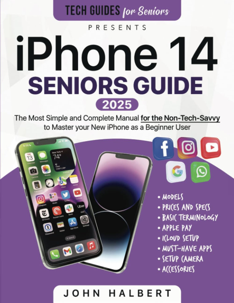 iPhone 14 Seniors Guide: The Most Simple and Complete Manual for the Non-Tech-Savvy to Master your New iPhone as a Beginner User