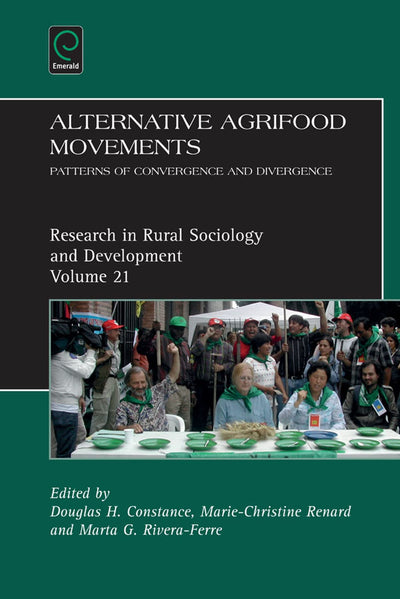 Alternative Agrifood Movements: Patterns of Convergence and Divergence (Research in Rural Sociology and Development, 21)