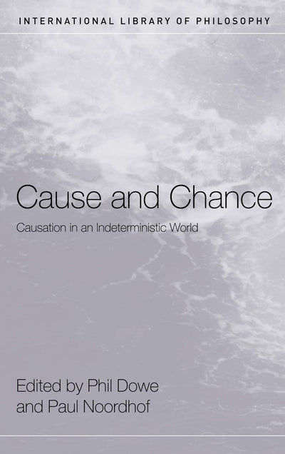 Cause and Chance: Causation in an Indeterministic World (International Library of Philosophy)