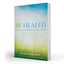 Be Healed: A Guide to Encountering the Powerful Love of Jesus in Your Life