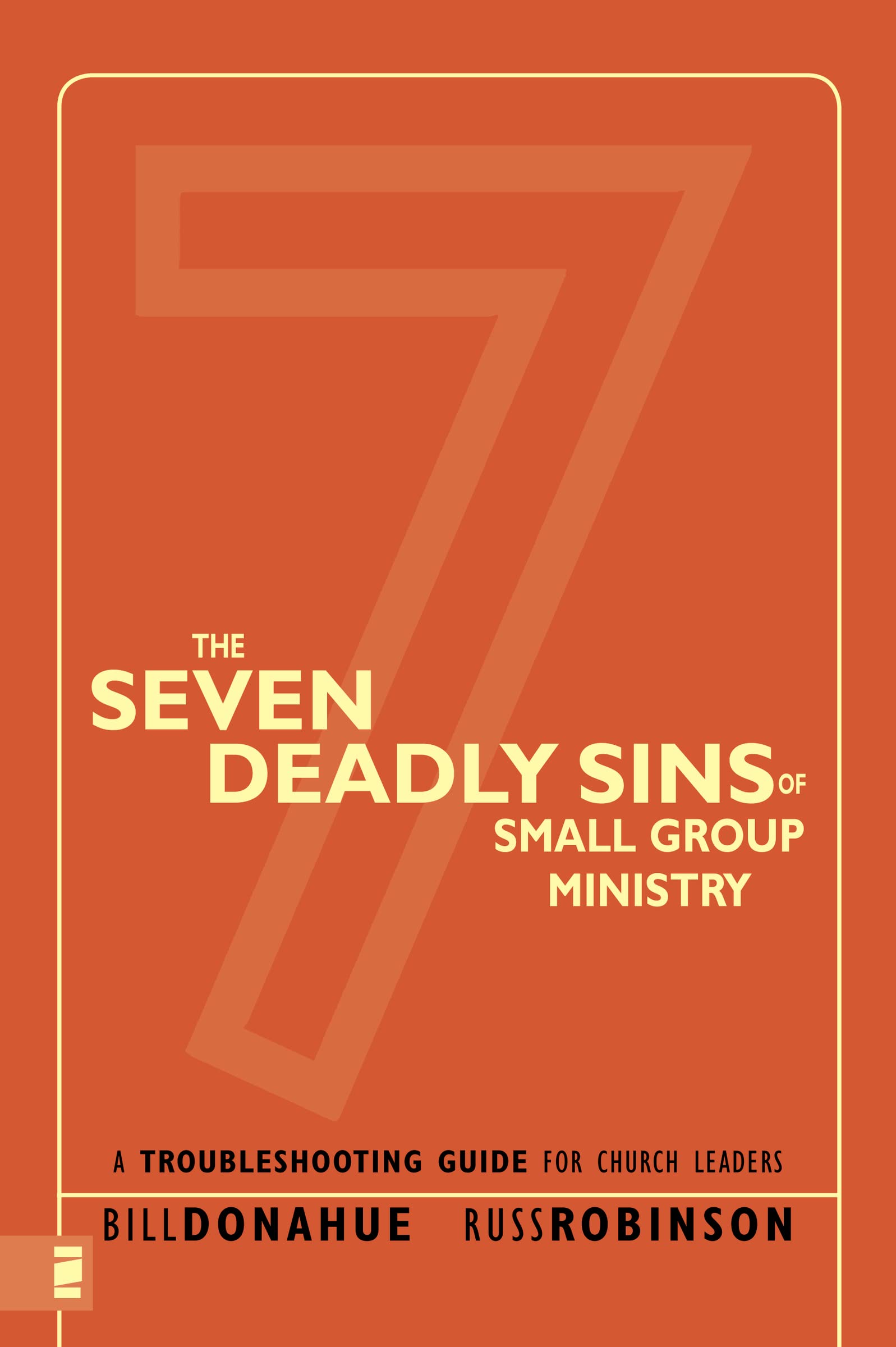 The Seven Deadly Sins of Small Group Ministry: A Troubleshooting Guide for Church Leaders