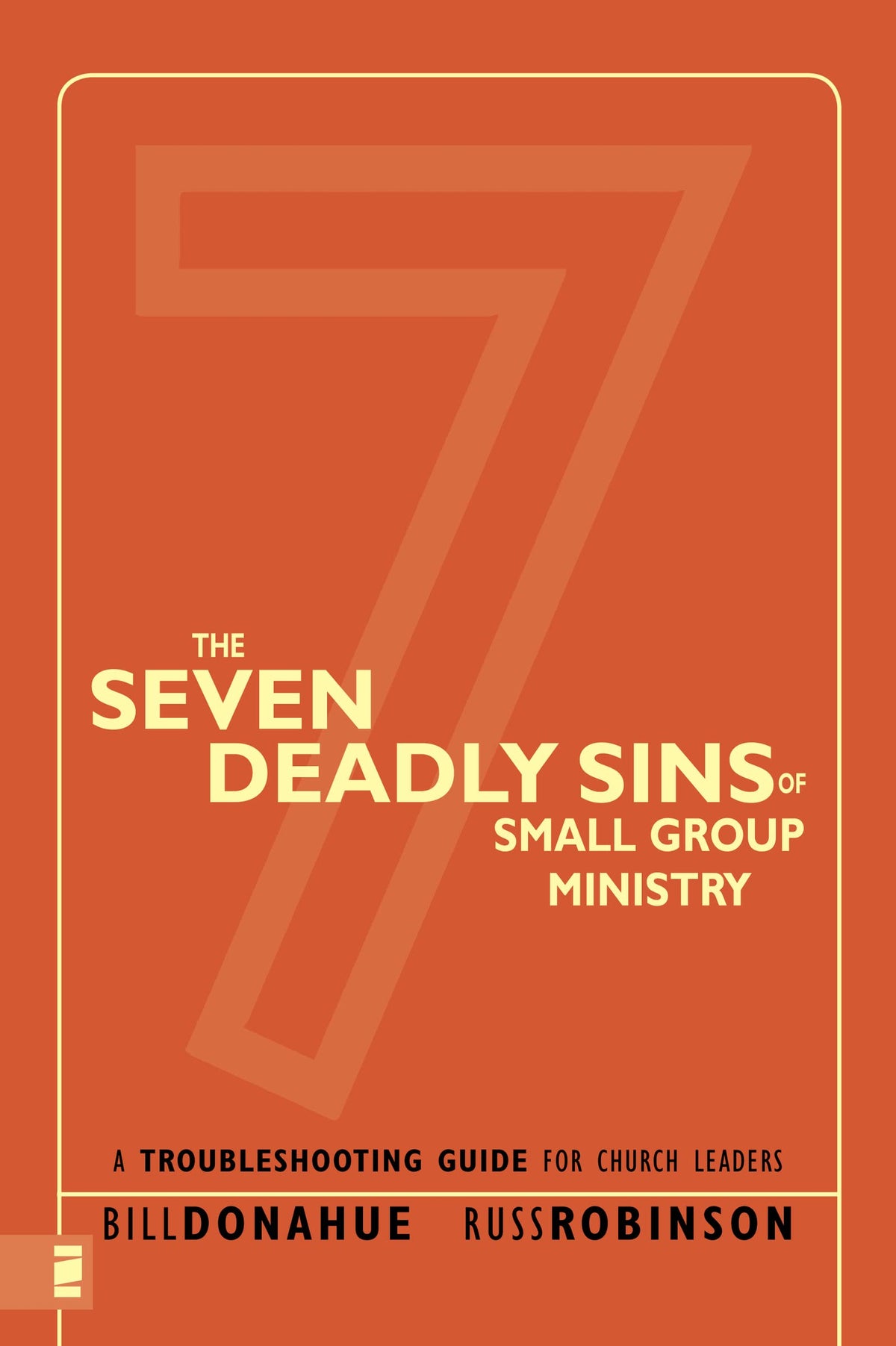 The Seven Deadly Sins of Small Group Ministry: A Troubleshooting Guide for Church Leaders