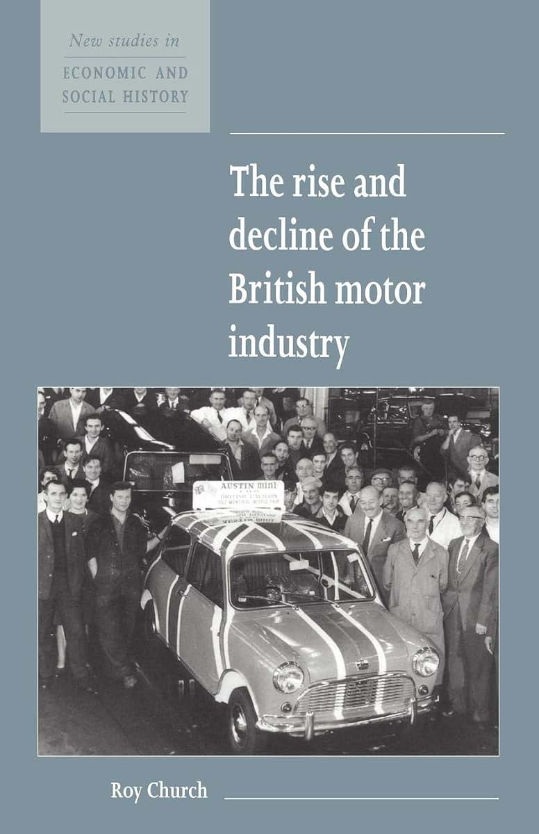 The Rise and Decline of the British Motor Industry (New Studies in Economic and Social History, Series Number 24)