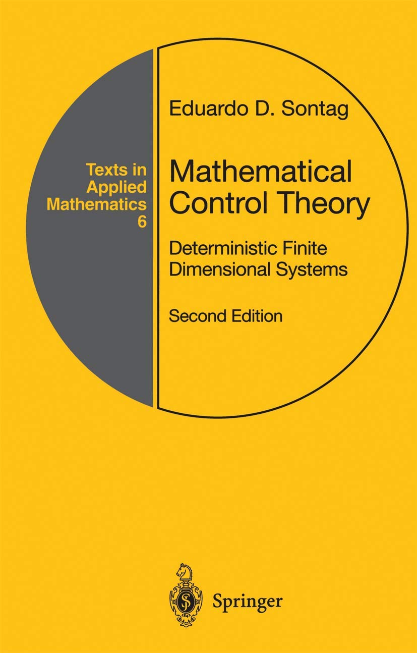 Mathematical Control Theory: Deterministic Finite Dimensional Systems (Texts in Applied Mathematics, 6)