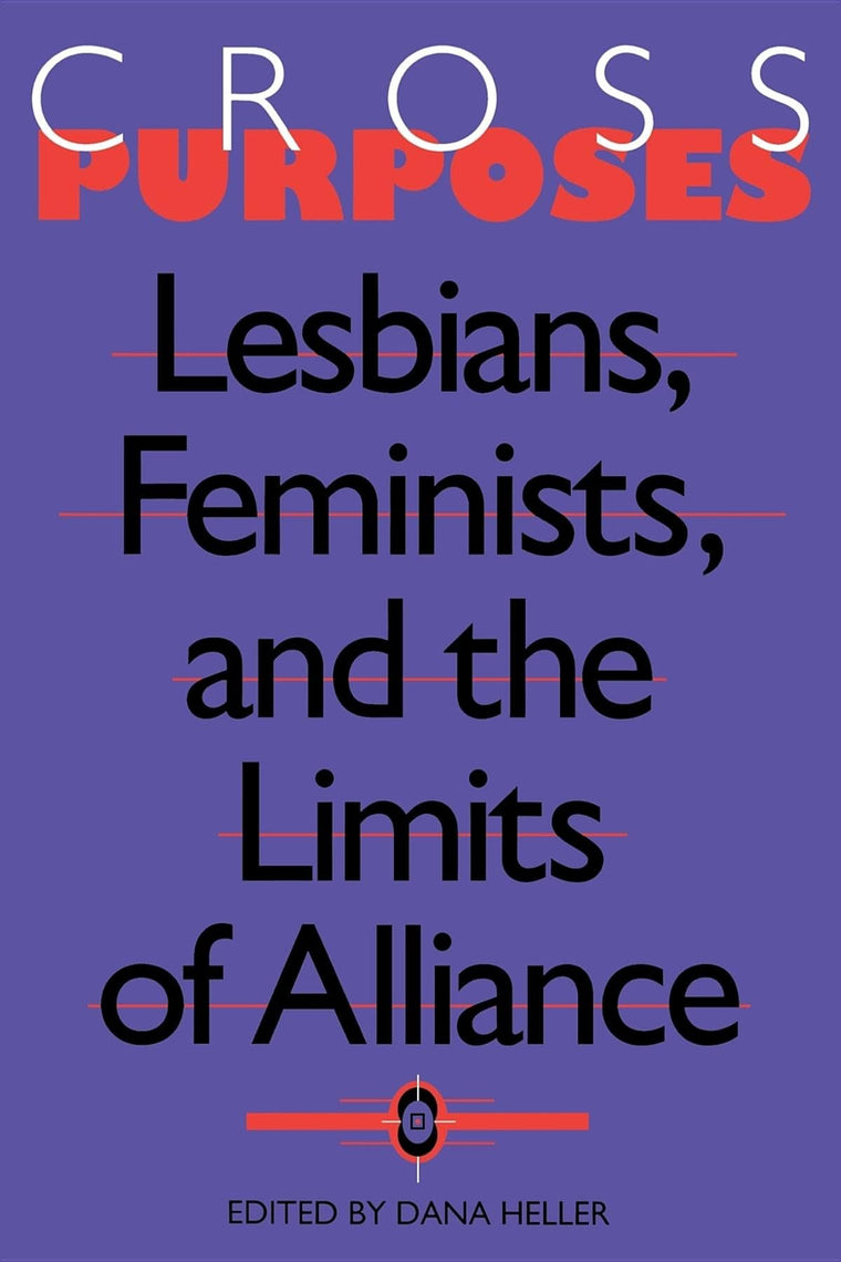 Cross-Purposes: Lesbians, Feminists, and the Limits of Alliance