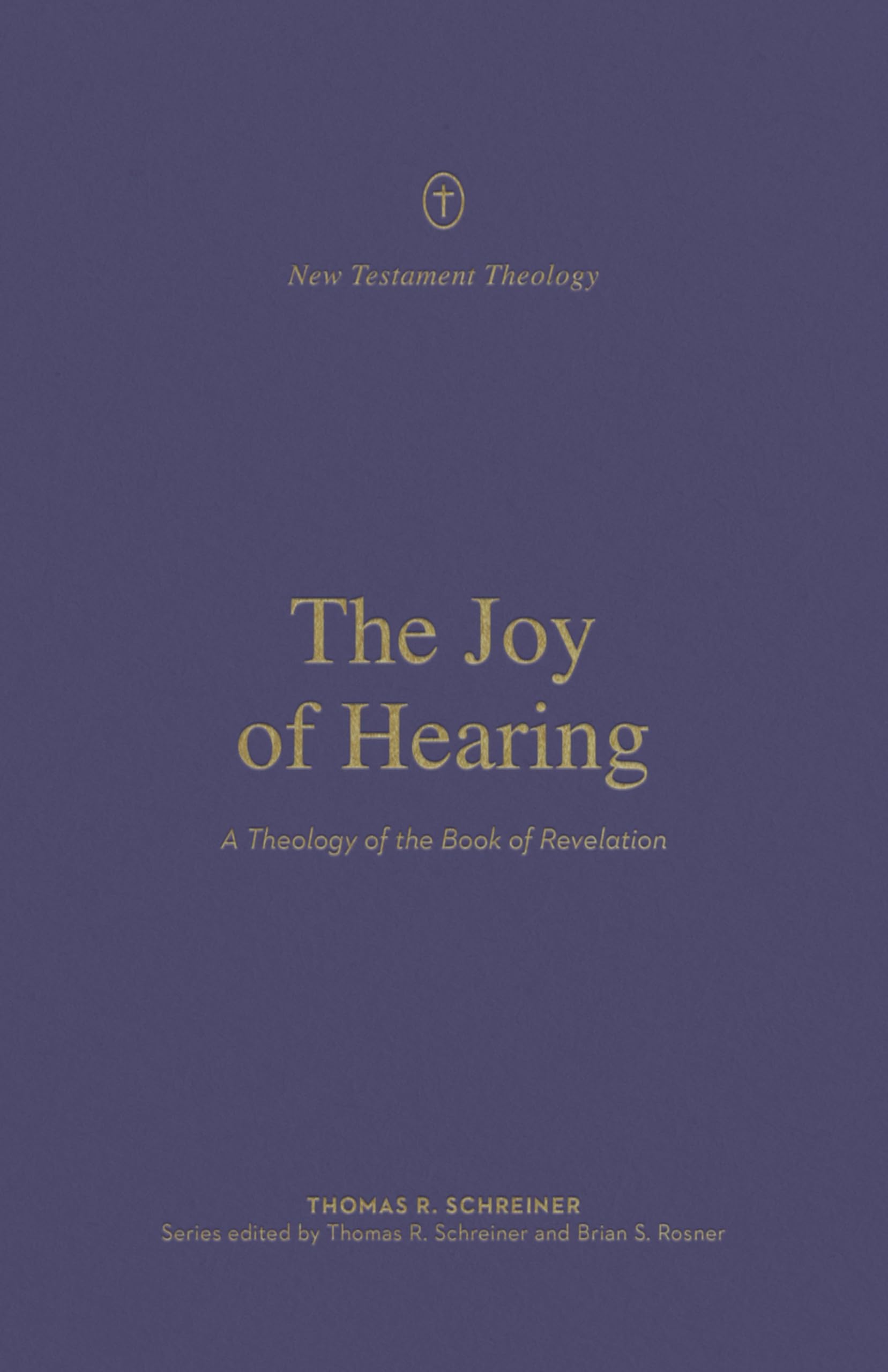 The Joy of Hearing: A Theology of the Book of Revelation (New Testament Theology)