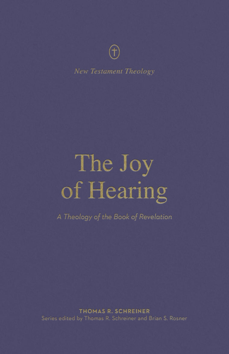 The Joy of Hearing: A Theology of the Book of Revelation (New Testament Theology)