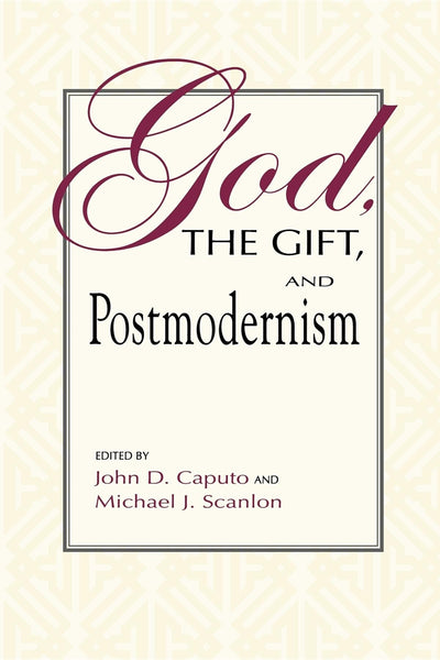 God, the Gift, and Postmodernism (Indiana Series in the Philosophy of Religion)
