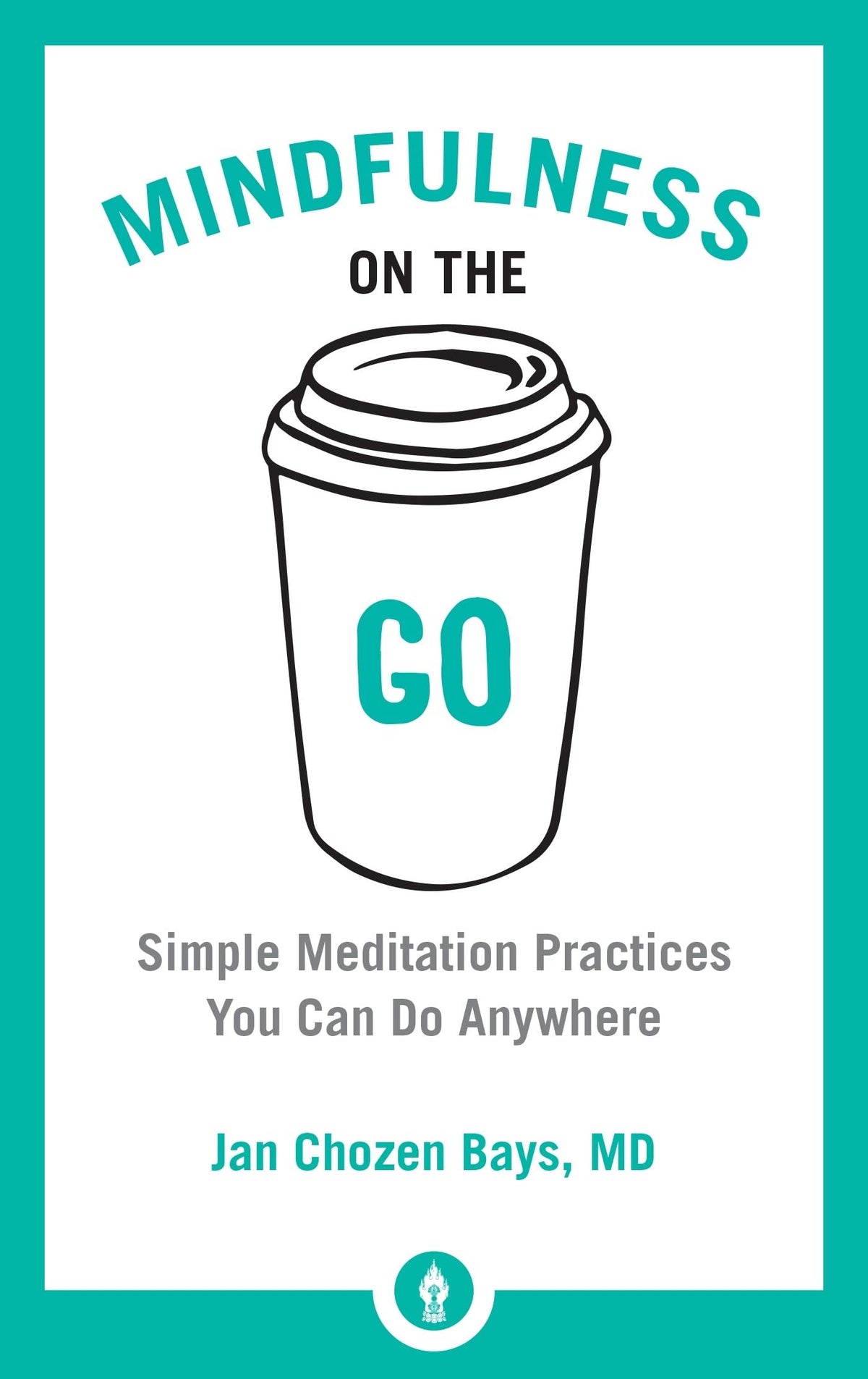 Mindfulness on the Go: Simple Meditation Practices You Can Do Anywhere (Shambhala Pocket Library)