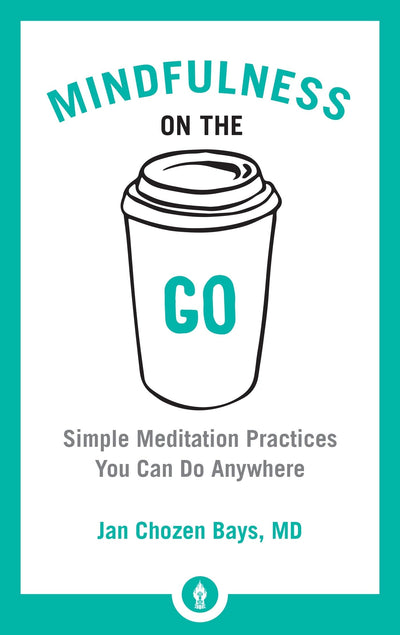 Mindfulness on the Go: Simple Meditation Practices You Can Do Anywhere (Shambhala Pocket Library)