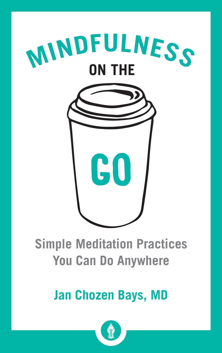 Mindfulness on the Go: Simple Meditation Practices You Can Do Anywhere (Shambhala Pocket Library)