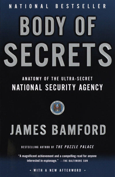 Body of Secrets: Anatomy of the Ultra-Secret National Security Agency