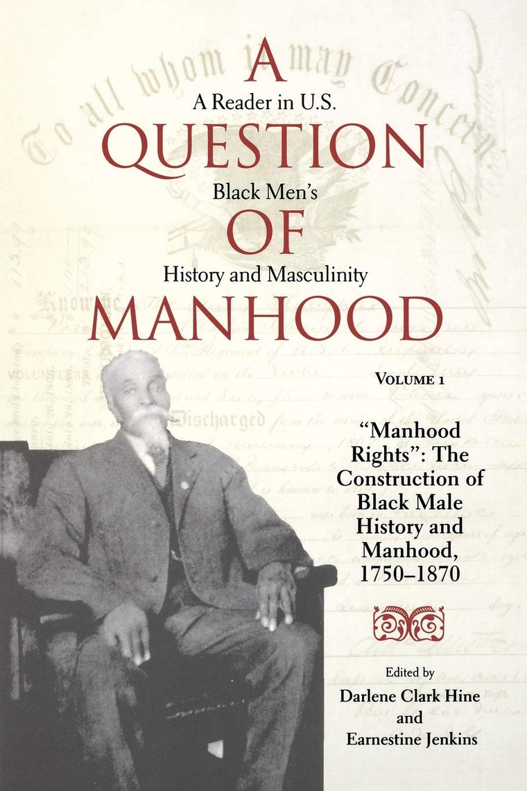 A Question of Manhood: A Reader in U.S. Black Men's History and Masculinity, Vol. 1: "Manhood Rights": The Construction of Black Male History and Manhood, 1750-1870 (Blacks in the Diaspora)
