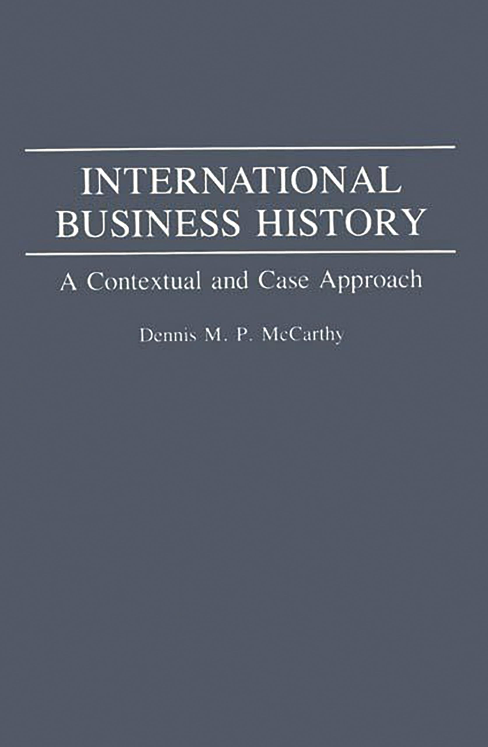 International Business History: A Contextual and Case Approach