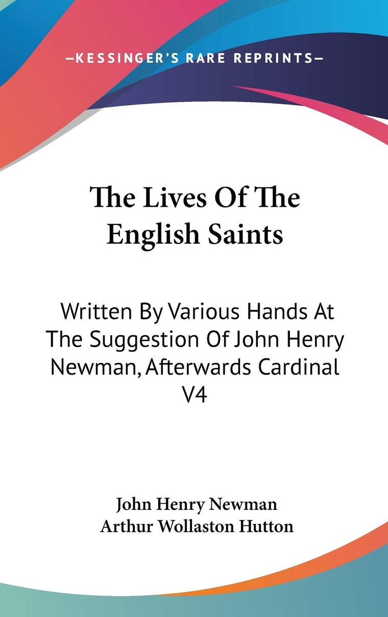 The Lives Of The English Saints: Written By Various Hands At The Suggestion Of John Henry Newman, Afterwards Cardinal V4