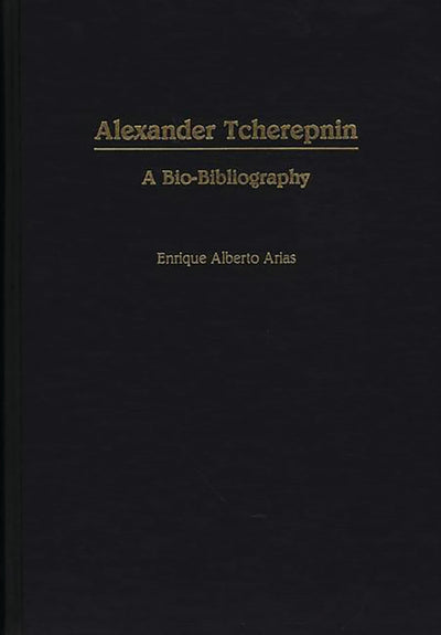 Alexander Tcherepnin: A Bio-Bibliography (Bio-Bibliographies in Music)