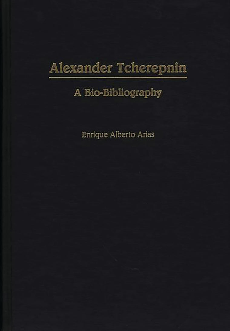 Alexander Tcherepnin: A Bio-Bibliography (Bio-Bibliographies in Music)