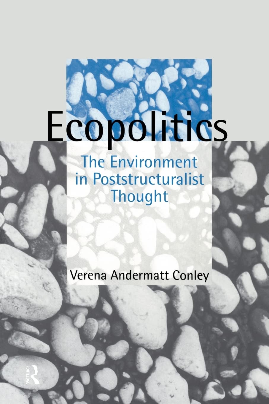 Ecopolitics: The Environment in Poststructuralist Thought (Opening Out: Feminism for Today)