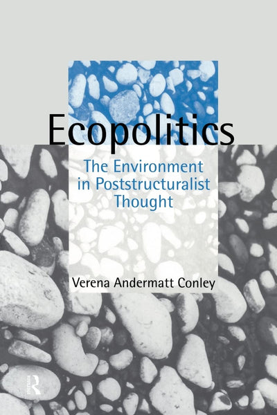 Ecopolitics: The Environment in Poststructuralist Thought (Opening Out: Feminism for Today)