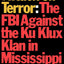 Attack on Terror The FBI Against the Ku Klux Klan in Mississippi