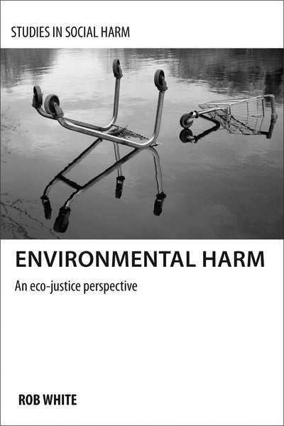 Environmental Harm: An Eco-Justice Perspective (Studies in Social Harm)