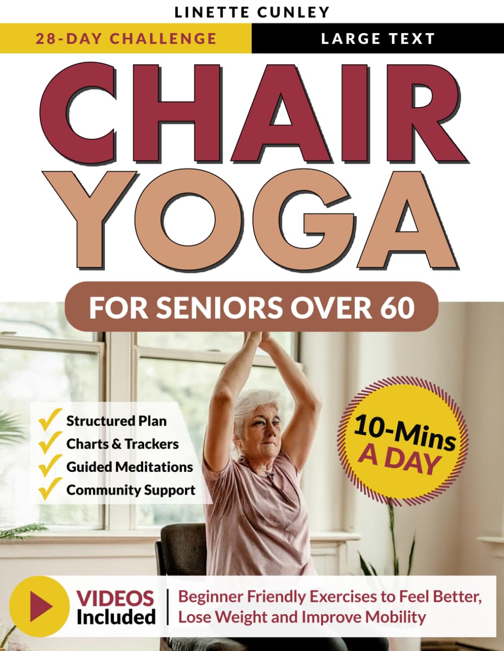 Chair Yoga for Seniors Over 60: Your 28 Day Plan with Easy To Follow, Beginner Friendly Exercises to Feel Better, Lose Weight and Improve Mobility In Just 10-Minutes a Day (Workout Books)