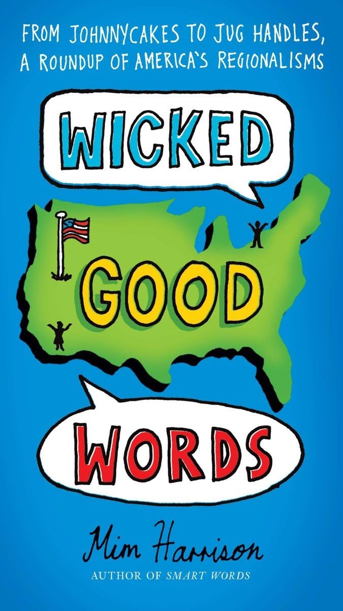 Wicked Good Words: From Johnnycakes to Jug Handles, a Roundup of America's Regionalisms