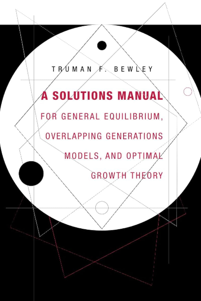 A Solutions Manual for General Equilibrium, Overlapping Generations Models, and Optimal Growth Theory