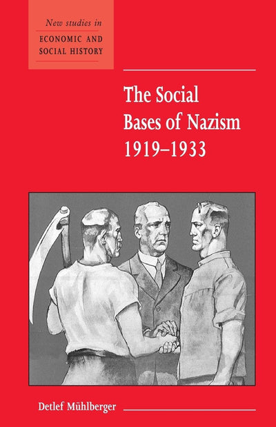 The Social Bases of Nazism, 1919-1933 (New Studies in Economic and Social History, Series Number 48)