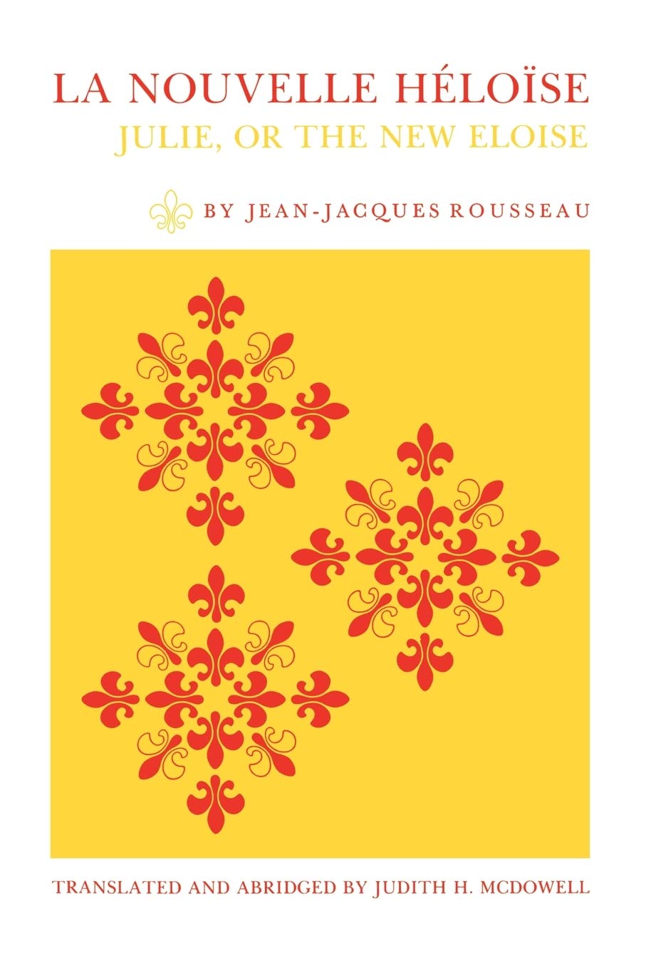 La Nouvelle Héloïse: Julie, or the New Eloise : Letters of Two Lovers, Inhabitants of a Small Town at the Foot of the Alps