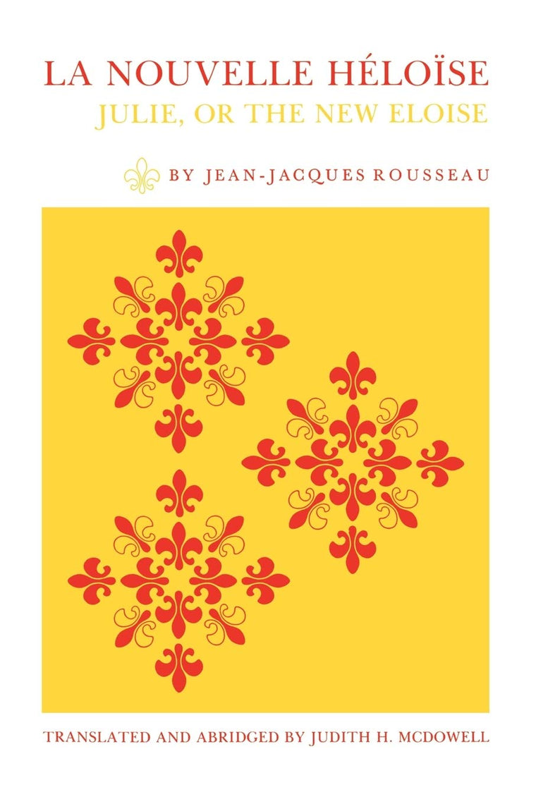 La Nouvelle Héloïse: Julie, or the New Eloise : Letters of Two Lovers, Inhabitants of a Small Town at the Foot of the Alps