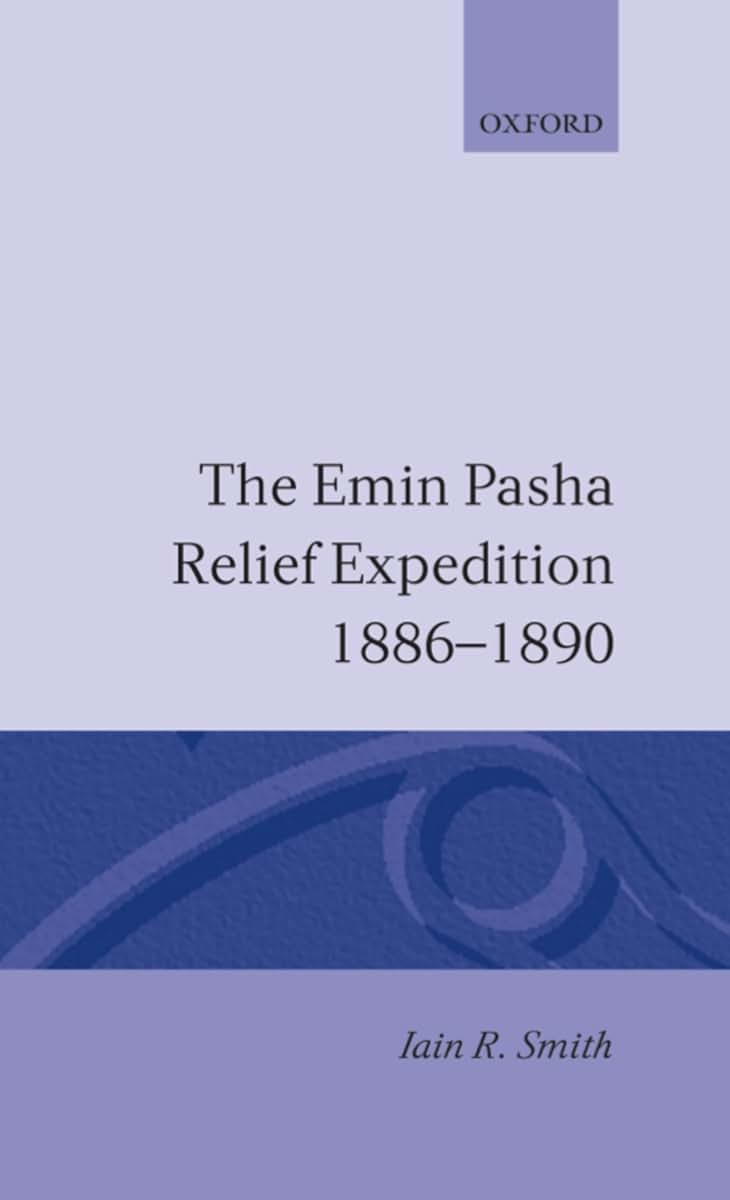 The Emin Pasha Relief Expedition, 1886-1890 (Oxford Studies in African Affairs)