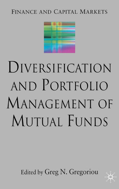 Diversification and Portfolio Management of Mutual Funds (Finance and Capital Markets Series)